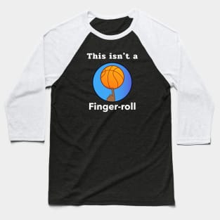 This Isn't A Finger-Roll Baseball T-Shirt